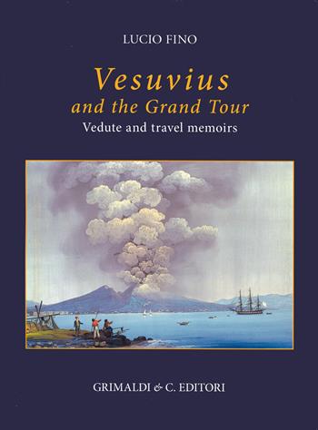 Vesuvius on the Grand tour. Vedute and travel memoirs. Ediz. a colori - Lucio Fino - Libro Grimaldi & C. 2024, Napoli mancata | Libraccio.it