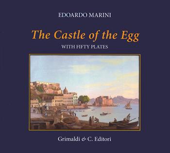 The Castle of the Egg (history and images). With fifty plates. Ediz. a colori - Edoardo Marini - Libro Grimaldi & C. 2024, Napoli mancata | Libraccio.it