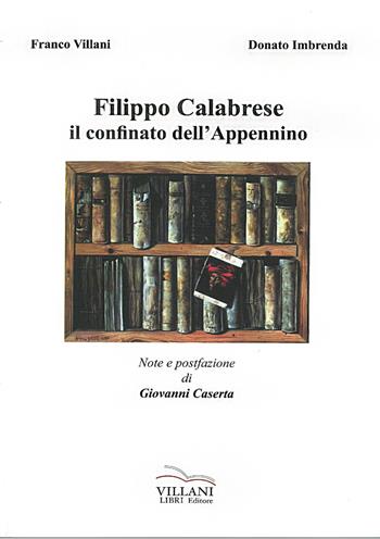 Filippo Calabrese, il confinato dell'Appennino - Franco Villani, Donato Imbrenda - Libro Villani Libri 2015 | Libraccio.it
