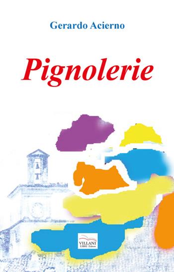 Pignolerie - Gerardo Acierno - Libro Villani Libri 2016, Narrativa | Libraccio.it