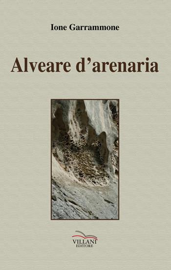 Alveare d'arenaria - Ione Garrammone - Libro Villani Libri 2016, Poesia | Libraccio.it