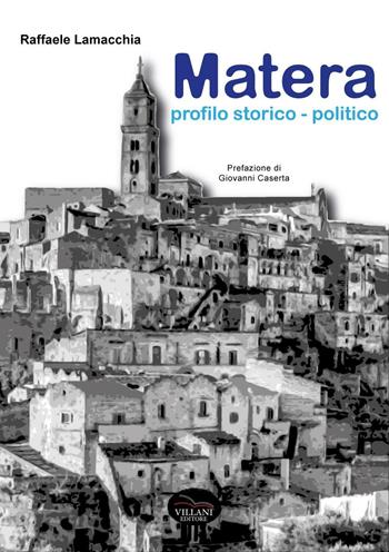 Matera, profilo storico e politico - Raffaele Lamacchia - Libro Villani Libri 2017, Saggistica | Libraccio.it