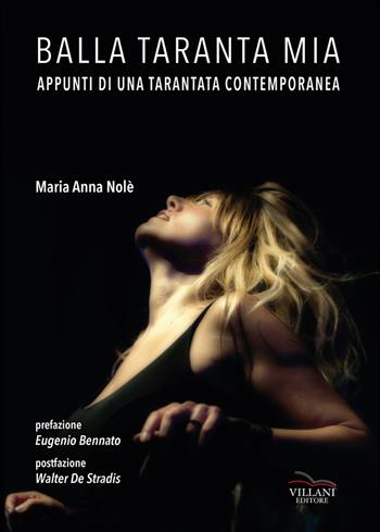 Balla taranta mia. Appunti di una tarantata contemporanea - Maria Anna Nolé - Libro Villani Libri 2018, Arte | Libraccio.it