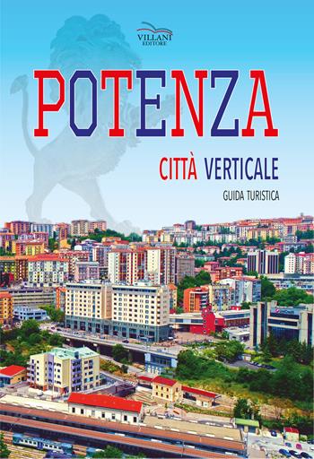 Potenza. Città verticale. Guida turistica - Franco Villani - Libro Villani Libri 2018, Arte | Libraccio.it