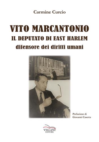 Vito Marcantonio. Il deputato di East Harlem difensore dei diritti umani - Carmine Curcio - Libro Villani Libri 2019, Saggistica | Libraccio.it