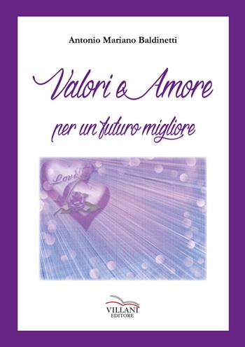 Valori e amore per un futuro migliore - Antonio Mariano Baldinetti - Libro Villani Libri 2019 | Libraccio.it