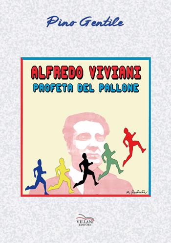 Alfredo Viviani, profeta del pallone - Pino Gentile - Libro Villani Libri 2019, Saggistica | Libraccio.it