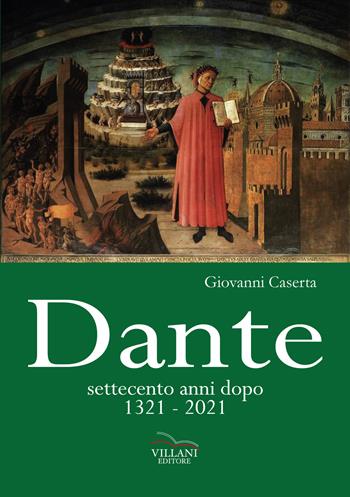 Dante, settecento anni dopo 1321-2021 - Giovanni Caserta - Libro Villani Libri 2019, Saggistica | Libraccio.it