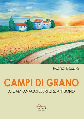Campi di grano. Ai campanacci ebbri di S. Antuono - Maria Rasulo - Libro Villani Libri 2020, Narrativa | Libraccio.it