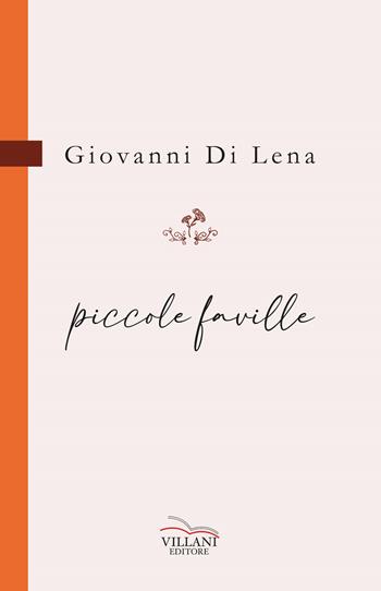 Piccole faville - Giovanni Di Lena - Libro Villani Libri 2022, Poesia | Libraccio.it