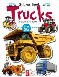 Trucks. I giganti su ruote. Con adesivi. Ediz. illustrata - Giorgio Saponaro, Luca Saponaro - Libro Bomore 2012 | Libraccio.it