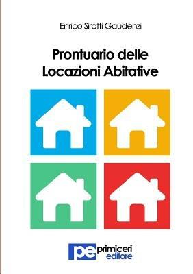 Prontuario delle locazioni abitative - Enrico Sirotti Gaudenzi - Libro Primiceri Editore 2015, Diritto | Libraccio.it