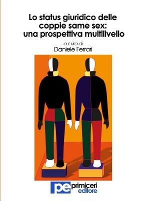 Lo status giuridico delle coppie same sex. Una prospettiva multilivello - Daniele Ferrari - Libro Primiceri Editore 2014, Diritto | Libraccio.it