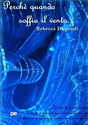 Perché quando soffia il vento... - Rebecca Dispendi - Libro Primiceri Editore 2015, PE Narrativa | Libraccio.it