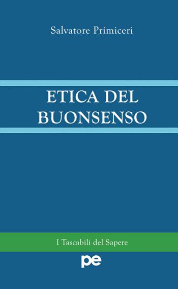 Etica del buonsenso - Salvatore Primiceri - Libro Primiceri Editore 2015, PE Saggistica | Libraccio.it
