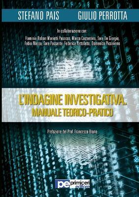 L' indagine investigativa. Manuale teorico-pratico - Stefano Pais, Giulio Perrotta - Libro Primiceri Editore 2015, Diritto | Libraccio.it