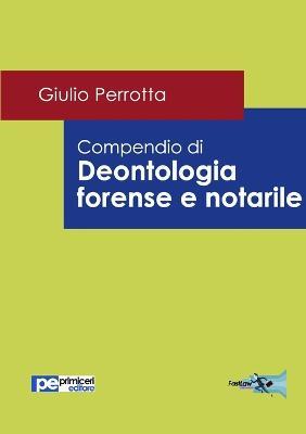 Compendio di deontologia forense e notarile - Giulio Perrotta - Libro Primiceri Editore 2020, FastLaw | Libraccio.it