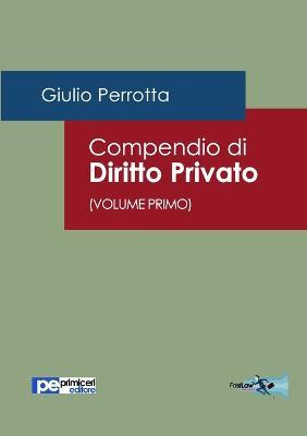 Compendio di diritto privato Vol. 1 - Giulio Perrotta - Libro Primiceri Editore 2020, FastLaw | Libraccio.it