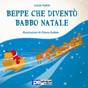 Beppe che diventò Babbo Natale - Lucia Torti - Libro Primiceri Editore 2015, Imaginaction | Libraccio.it