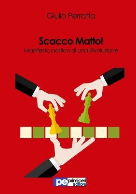 Scacco matto! - Giulio Perrotta - Libro Primiceri Editore 2015, PE Saggistica | Libraccio.it