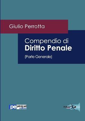 Compendio di diritto penale. Parte generale - Giulio Perrotta - Libro Primiceri Editore 2015, FastLaw | Libraccio.it