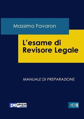 L' esame di revisione legale. Manuale di preparazione - Massimo Favaron - Libro Primiceri Editore 2015, FastLaw | Libraccio.it
