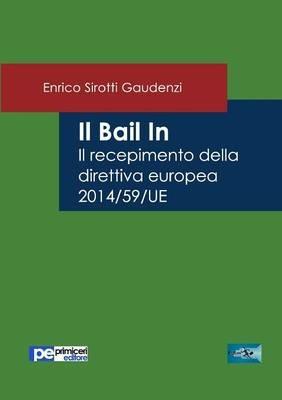 Il bail in. Il recepimento della direttiva europea 2014/59/UE - Enrico Sirotti Gaudenzi - Libro Primiceri Editore 2016, FastLaw | Libraccio.it