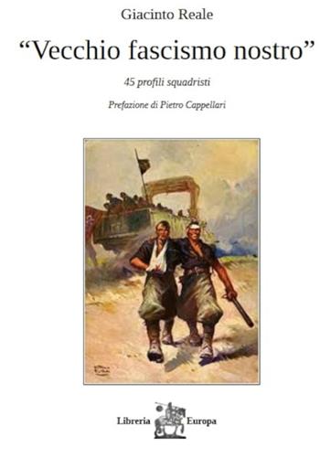 Vecchio fascismo nostro. 45 profili squadristi - Giacinto Reale - Libro Libreria Europa 2022, La lanterna | Libraccio.it