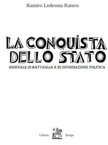 La conquista dello Stato. Antologia di articoli. Marzo–Ottobre 1931 - Ramiro Ledesma Ramos - Libro Libreria Europa 2022 | Libraccio.it