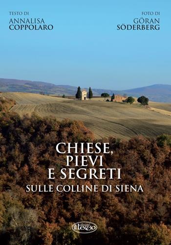 Chiese, pievi e segreti sulle colline di Siena. Ediz. italiana e inglese - Annalisa Coppolaro, Göran Söderberg - Libro Il Leccio 2013 | Libraccio.it