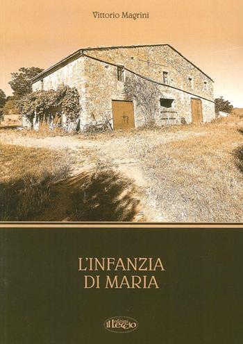 L' infanzia di Maria - Vittorio Magrini - Libro Il Leccio 2013 | Libraccio.it