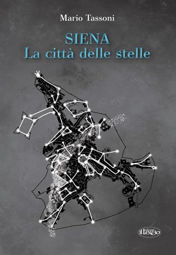 Siena la città delle stelle - Mario Tassoni - Libro Il Leccio 2013 | Libraccio.it