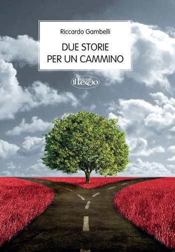 Due storie per un cammino - Riccardo Gambelli - Libro Il Leccio 2016 | Libraccio.it