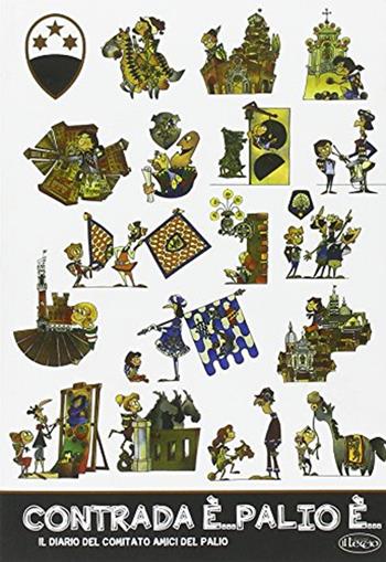 Contrada è... palio è. Il diario del comitato amici del Palio  - Libro Il Leccio 2016 | Libraccio.it
