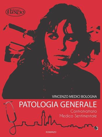 Patologia generale. Controtrattato medico sentimentale - Vincenzo Medici Bologna - Libro Il Leccio 2016 | Libraccio.it