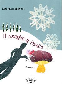 Il risveglio di Horatio - Riccardo Benucci - Libro Il Leccio 2018 | Libraccio.it