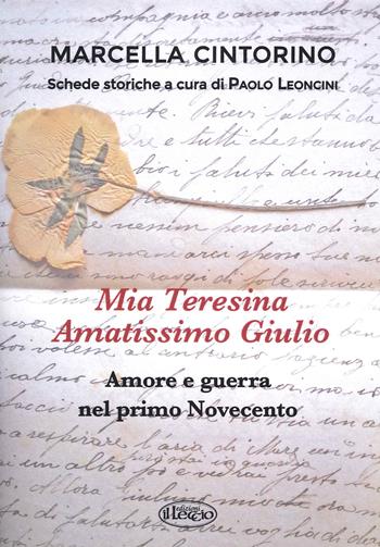 Mia Teresina, amatissimo Giulio. Amore e guerra nel primo Novecento - Marcella Cintorino - Libro Il Leccio 2021 | Libraccio.it