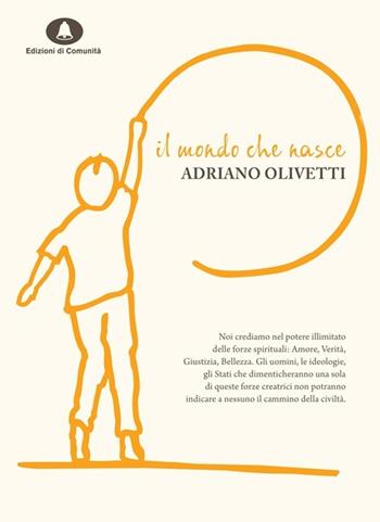 Il mondo che nasce. Politica, società, cultura - Adriano Olivetti - Libro Edizioni di Comunità 2013 | Libraccio.it