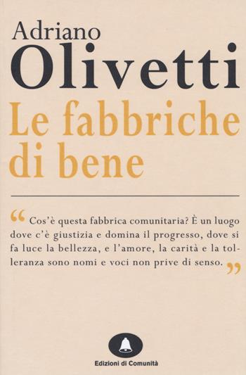 Le fabbriche di bene - Adriano Olivetti - Libro Edizioni di Comunità 2014, Humana Civilitas | Libraccio.it
