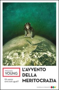 L'avvento della meritocrazia - Michael Young - Libro Edizioni di Comunità 2014, DNA | Libraccio.it