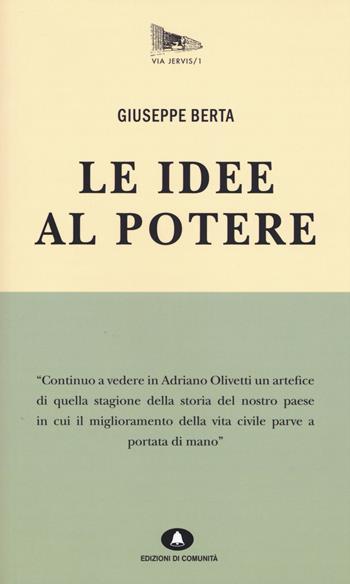 Le idee al potere - Giuseppe Berta - Libro Edizioni di Comunità 2015, Via Jervis | Libraccio.it