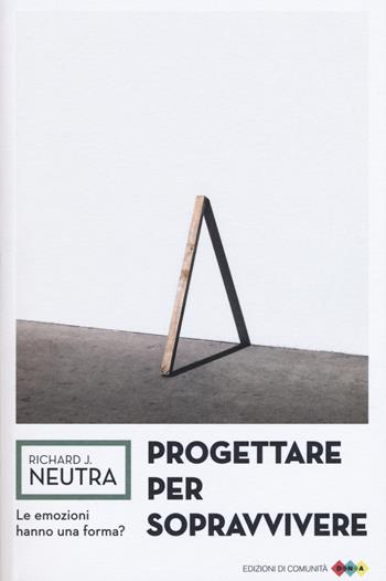 Progettare per sopravvivere - Richard J. Neutra - Libro Edizioni di Comunità 2015, DNA | Libraccio.it