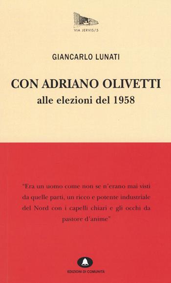 Con Adriano Olivetti alle elezioni del 1958 - Giancarlo Lunati - Libro Edizioni di Comunità 2015, Via Jervis | Libraccio.it