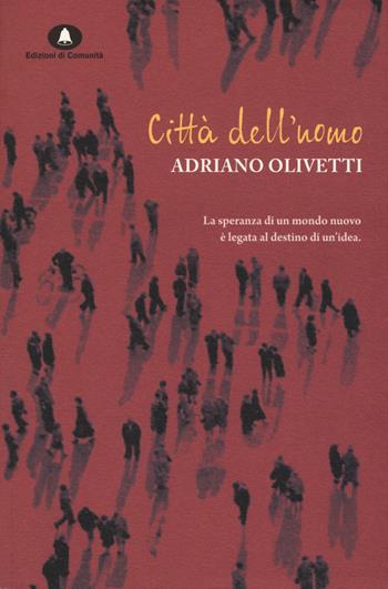 Città dell'uomo - Adriano Olivetti - Libro Edizioni di Comunità 2015, Olivettiana | Libraccio.it