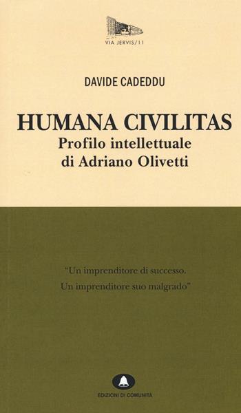 Humana civilitas. Profilo intellettuale di Adriano Olivetti - Davide Cadeddu - Libro Edizioni di Comunità 2016, Via Jervis | Libraccio.it