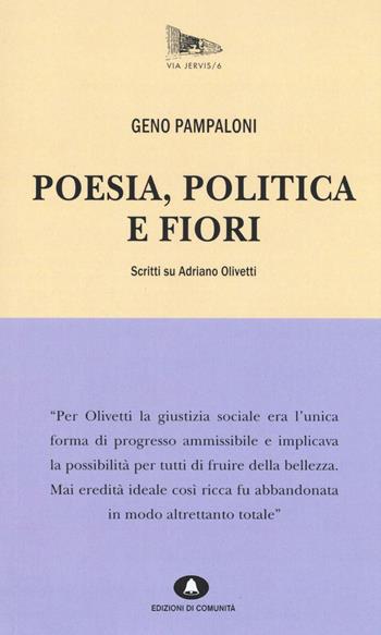 Poesia, politica e fiori. Scritti su Adriano Olivetti - Geno Pampaloni - Libro Edizioni di Comunità 2016, Via Jervis | Libraccio.it