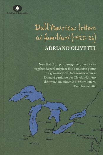 Dall'America: lettere ai familiari (1925-26) - Adriano Olivetti - Libro Edizioni di Comunità 2016, Olivettiana | Libraccio.it