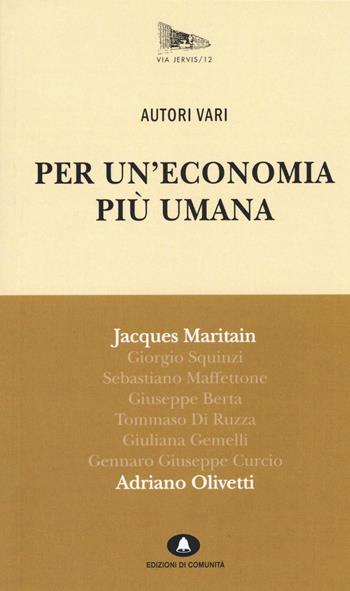 Per un'economia più umana. Adriano Olivetti e Jacques Maritain  - Libro Edizioni di Comunità 2016, Via Jervis | Libraccio.it