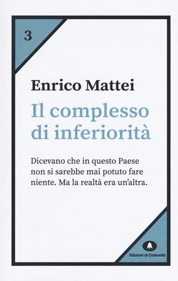 Il complesso di inferiorità - Enrico Mattei - Libro Edizioni di Comunità 2018, Humana Civilitas. Nuova serie | Libraccio.it