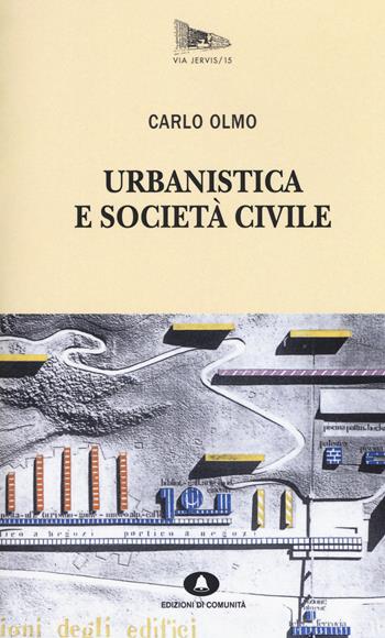 Urbanistica e società civile - Carlo Olmo - Libro Edizioni di Comunità 2018, Via Jervis | Libraccio.it
